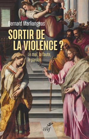 Sortir de la violence ? : le mal, la faute, le pardon - Bernard Marliangeas