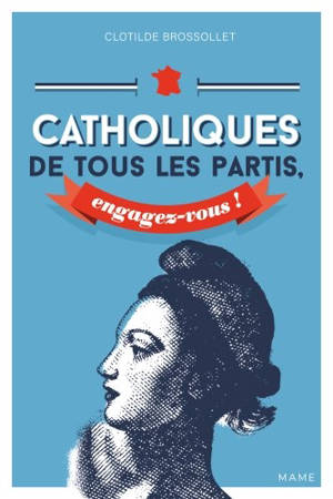 Catholiques de tous les partis, engagez-vous ! - Clotilde Brossollet