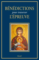 Bénédictions pour traverser l'épreuve - Bernard-Marie