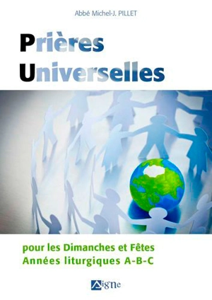 Prières universelles : pour les dimanches et fêtes : années liturgiques A, B, C - Michel-Jean Pillet