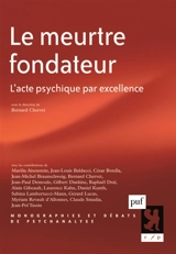 Le meurtre fondateur : l'acte psychique par excellence