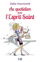Au quotidien avec l'Esprit Saint - Odile Haumonté