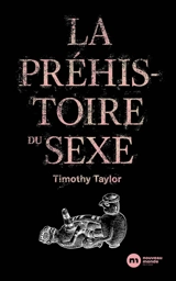 La préhistoire du sexe - Timothy Taylor