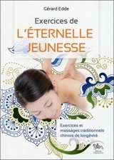 Exercices de l'éternelle jeunesse : exercices et massages traditionnels chinois de longévité - Gérard Edde
