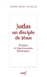 Judas, un disciple de Jésus : exégèse et répercussions historiques - Hans-Josef Klauck