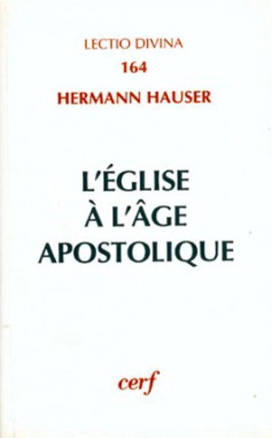 L'Eglise à l'âge apostolique : structure et évolution des ministères - Hermann J. Hauser
