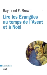 Lire les Évangiles au temps de l'Avent et à Noël - Raymond Edward Brown