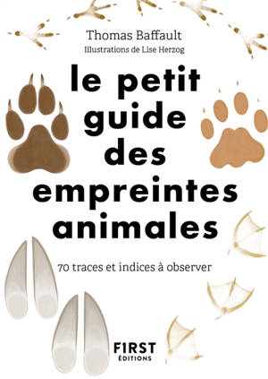 Le petit guide des empreintes animales : 70 traces et indices à observer - Thomas Baffault