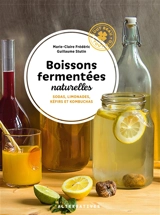 Boissons fermentées naturelles : sodas, limonades, kéfirs et kombuchas - Marie-Claire Frédéric