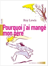 Pourquoi j'ai mangé mon père : texte intégral : collège - Roy Lewis