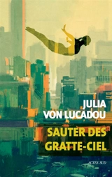 Sauter des gratte-ciel - Julia von Lucadou