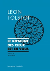 Le royaume des cieux est en vous : suivi de la correspondance complète entre Tolstoï et Gandhi - Léon Tolstoï