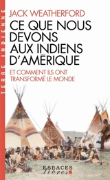Ce que nous devons aux Indiens d'Amérique et comment ils ont transformé le monde - Jack Weatherford