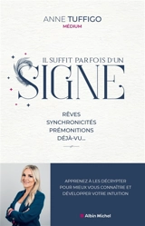 Il suffit parfois d'un signe : rêves, synchronicités, prémonitions, déjà-vu... : apprenez à les décrypter pour mieux vous connaître et développer votre intuition - Anne Tuffigo