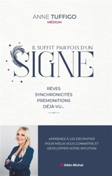 Il suffit parfois d'un signe : rêves, synchronicités, prémonitions, déjà-vu... : apprenez à les décrypter pour mieux vous connaître et développer votre intuition - Anne Tuffigo