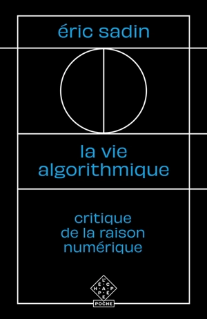 La vie algorithmique : critique de la raison numérique - Eric Sadin
