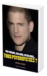 Vos voisins, vos amis, votre boss... tous psychopathes ? : apprendre à identifier les psychopathes qui vous entourent - Gwendal Fossois