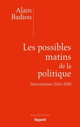Les possibles matins de la politique : interventions 2016-2020 - Alain Badiou