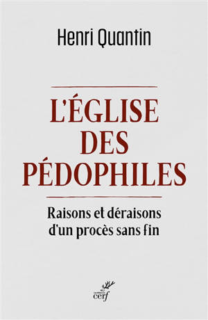 L'Eglise des pédophiles : raisons et déraisons d'un procès sans fin - Henri Quantin