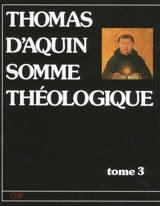 Somme théologique. Vol. 3. Second volume de la deuxième partie : la foi, l'espérance et la charité, la prudence, la justice, la force, la tempérance, les charismes et la vie humaine - Thomas d'Aquin