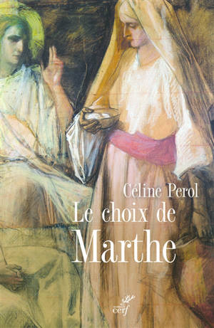 Le choix de Marthe : femme et sacré au Moyen Age - Céline Perol