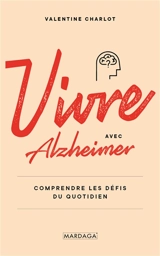 Vivre avec Alzheimer : comprendre les défis du quotidien - Valentine Charlot
