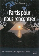 Partis pour nous rencontrer - Guy Tessier