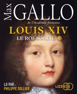 Louis XIV. Vol. 1. Le Roi-Soleil - Max Gallo