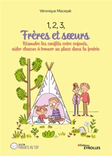 1, 2, 3, frères et soeurs : résoudre les conflits entre enfants, aider chacun à trouver sa place dans la fratrie - Véronique Maciejak
