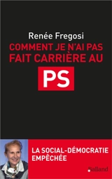 Comment je n'ai pas fait carrière au PS : la social-démocratie empêchée - Renée Fregosi