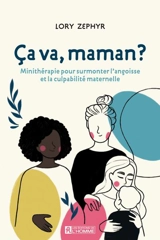 Ca va, maman ? : minithérapie pour surmonter l'angoisse et la culpabilité maternelle - Lory Zéphyr