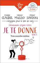 Je te donne. Vol. 3. Trois nouvelles inédites - Philippe Claudel