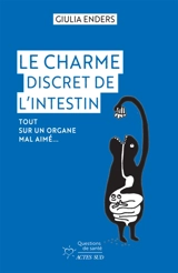 Le charme discret de l'intestin : tout sur un organe mal aimé... - Giulia Enders