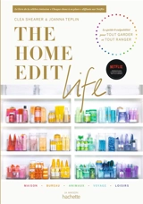 The Home Edit life : le guide 0 culpabilité pour tout garder et tout ranger - Clea Shearer
