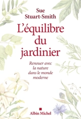L'équilibre du jardinier : renouer avec la nature dans le monde moderne - Sue Stuart-Smith