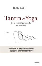 Tantra et yoga : de la volonté personnelle au non-faire - Jean Papin