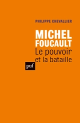 Michel Foucault : le pouvoir et la bataille - Philippe Chevallier
