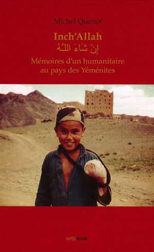 Inch'Allah : Mémoires d'un humanitaire au pays des Yéménites - Michel (1941-....) Quenot