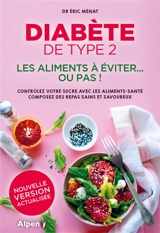Diabète de type 2 : les aliments à éviter... ou pas ! : contrôlez votre sucre avec les aliments-santé, composez des repas sains et savoureux - Eric Ménat
