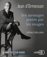 Des messages portés par les nuages : lettres à des amis - Jean d' Ormesson