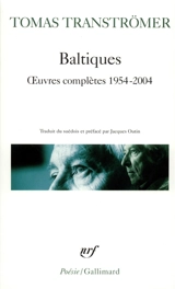 Baltiques : oeuvres complètes (1954-2004) - Tomas Tranströmer