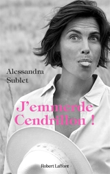 J'emmerde Cendrillon ! - Alessandra Sublet