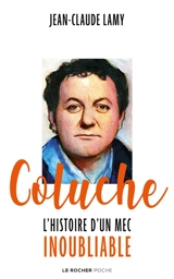 Coluche : l'histoire d'un mec inoubliable - Jean-Claude Lamy
