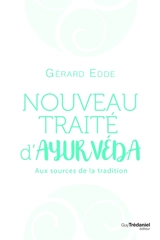 Nouveau traité d'ayurvéda : aux sources de la tradition - Gérard Edde