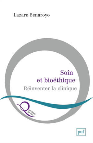 Soin et bioéthique : réinventer la clinique - Lazare Benaroyo