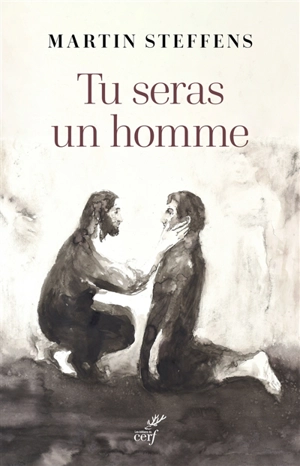 Tu seras un homme : la virilité comme promesse - Martin Steffens