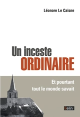 Un inceste ordinaire : et pourtant tout le monde savait - Léonore Le Caisne