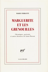 Marguerite et les grenouilles : chroniques, portraits et autres histoires de Saint-Florent - Marie Ferranti