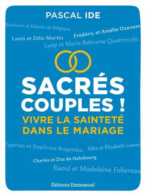 Sacrés couples ! : vivre la sainteté dans le mariage - Pascal Ide