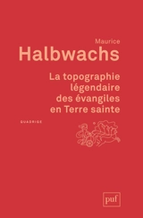 La topographie légendaire des Evangiles en Terre sainte : étude de mémoire collective - Maurice Halbwachs